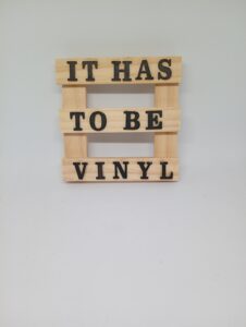 it has to be vinyl